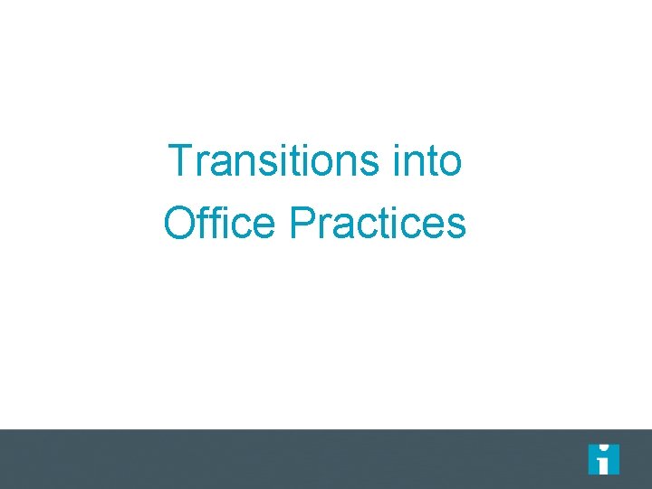 Transitions into Office Practices 