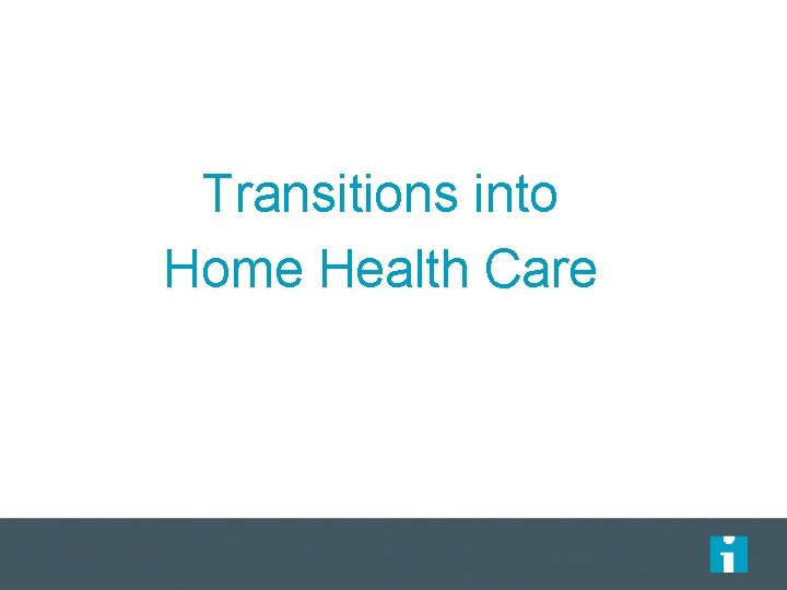 Transitions into Home Health Care 