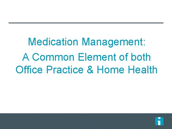 Medication Management: A Common Element of both Office Practice & Home Health 