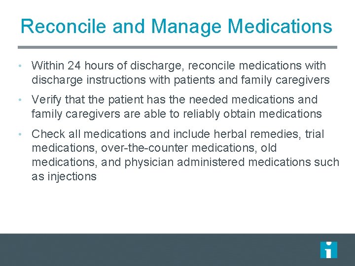 Reconcile and Manage Medications • Within 24 hours of discharge, reconcile medications with discharge Reconcile and Manage Medications • Within 24 hours of discharge, reconcile medications with discharge