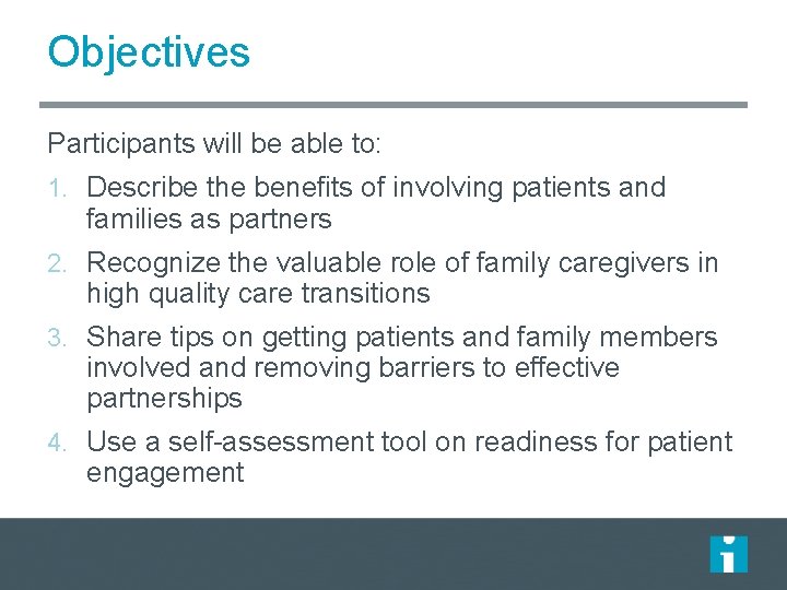 Objectives Participants will be able to: 1. Describe the benefits of involving patients and
