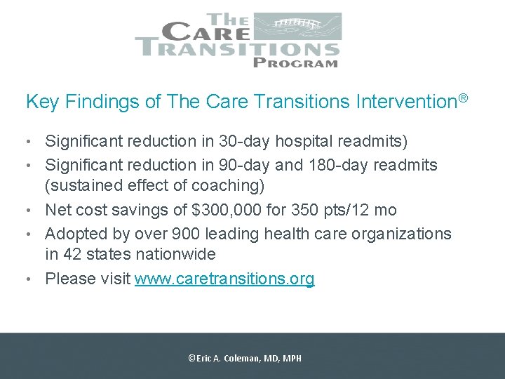 Key Findings of The Care Transitions Intervention® • Significant reduction in 30 -day hospital