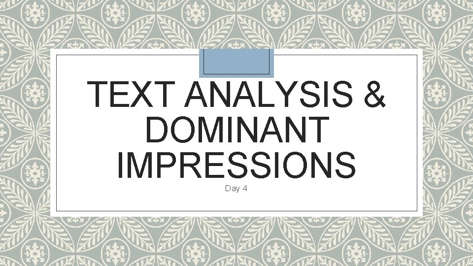 TEXT ANALYSIS & DOMINANT IMPRESSIONS Day 4 