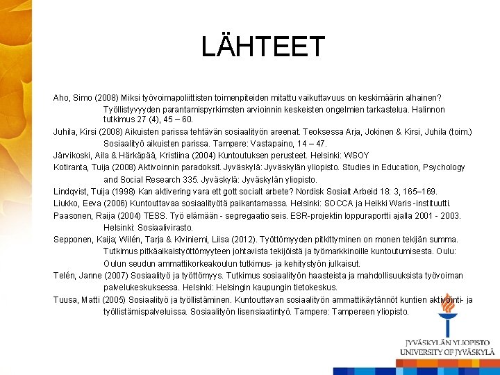 LÄHTEET Aho, Simo (2008) Miksi työvoimapoliittisten toimenpiteiden mitattu vaikuttavuus on keskimäärin alhainen? Työllistyvyyden parantamispyrkimsten