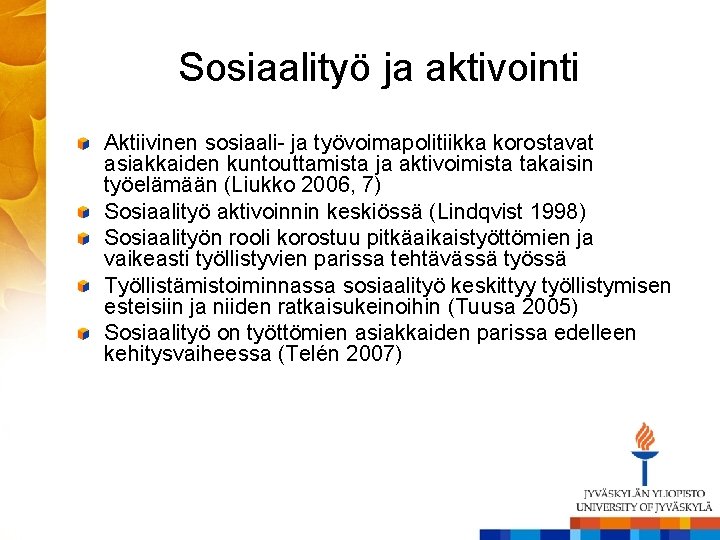 Sosiaalityö ja aktivointi Aktiivinen sosiaali- ja työvoimapolitiikka korostavat asiakkaiden kuntouttamista ja aktivoimista takaisin työelämään