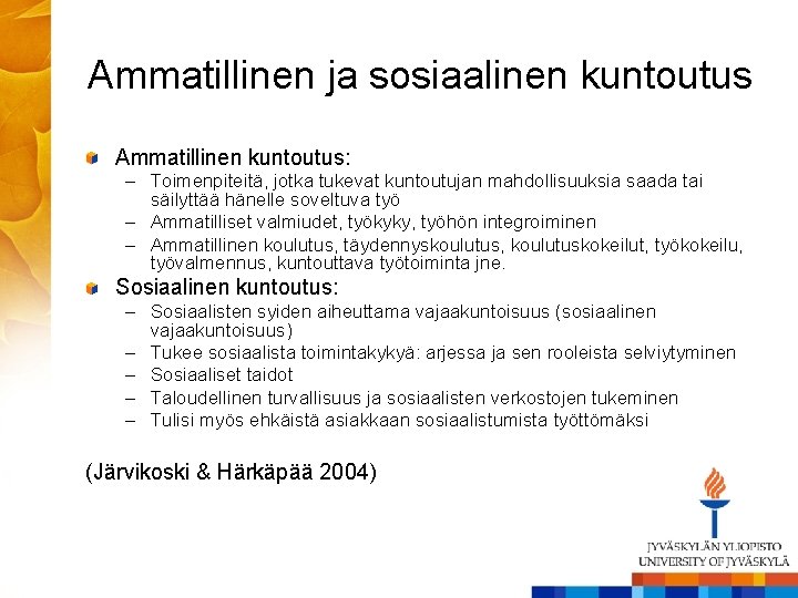 Ammatillinen ja sosiaalinen kuntoutus Ammatillinen kuntoutus: – Toimenpiteitä, jotka tukevat kuntoutujan mahdollisuuksia saada tai