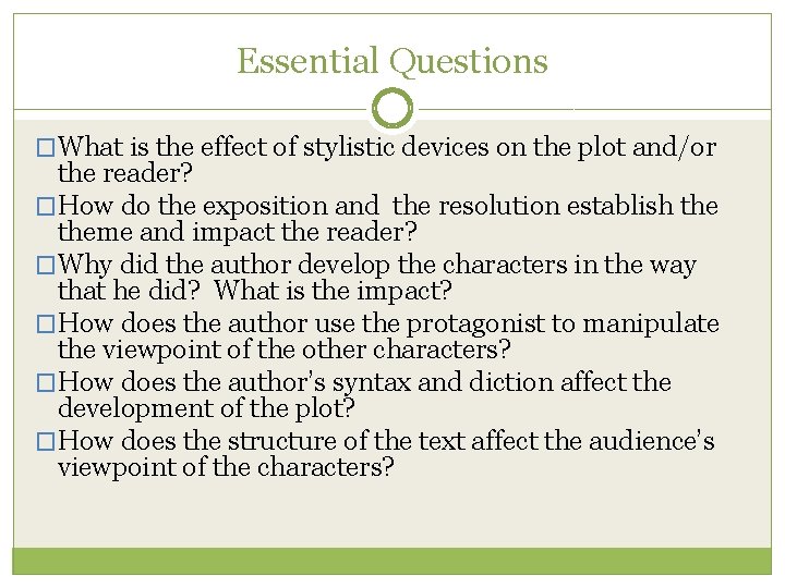 Essential Questions �What is the effect of stylistic devices on the plot and/or the