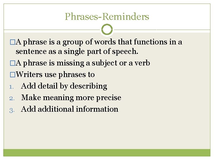 Phrases-Reminders �A phrase is a group of words that functions in a sentence as