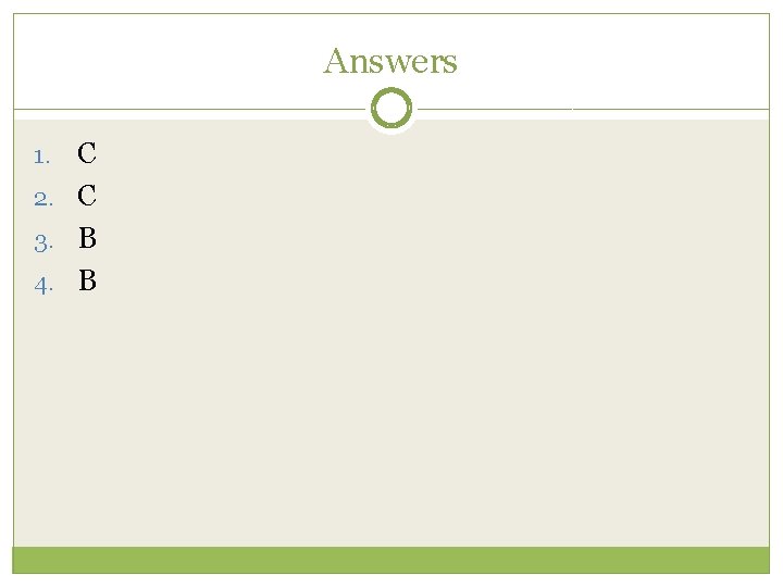 Answers C 2. C 3. B 4. B 1. 