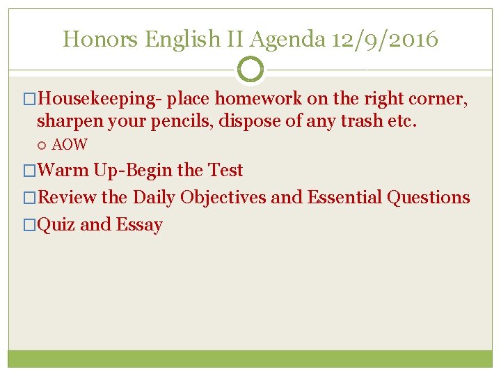 Honors English II Agenda 12/9/2016 �Housekeeping- place homework on the right corner, sharpen your