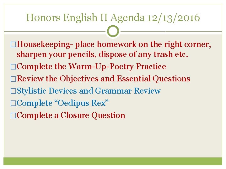 Honors English II Agenda 12/13/2016 �Housekeeping- place homework on the right corner, sharpen your