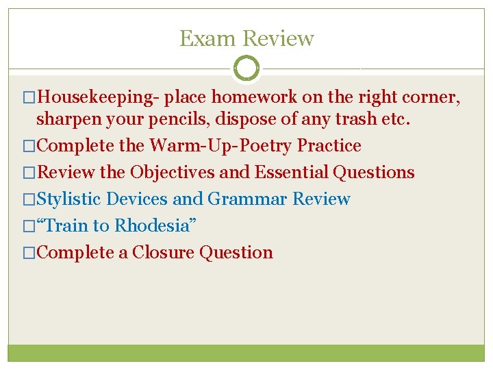 Exam Review �Housekeeping- place homework on the right corner, sharpen your pencils, dispose of