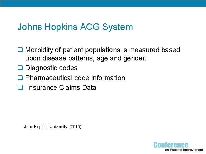 Johns Hopkins ACG System q Morbidity of patient populations is measured based upon disease