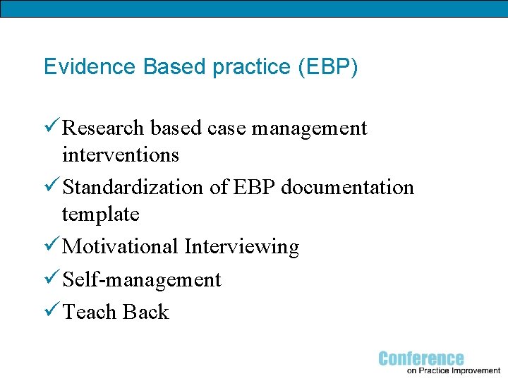 Evidence Based practice (EBP) ü Research based case management interventions ü Standardization of EBP