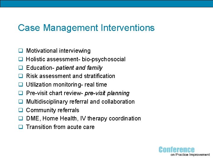 Case Management Interventions q q q q q Motivational interviewing Holistic assessment- bio-psychosocial Education-