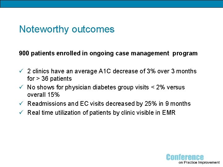 Noteworthy outcomes 900 patients enrolled in ongoing case management program ü 2 clinics have