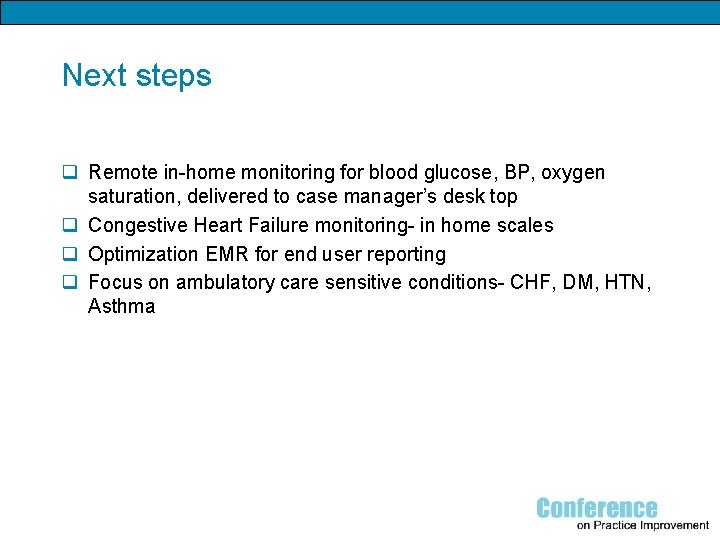 Next steps q Remote in-home monitoring for blood glucose, BP, oxygen saturation, delivered to