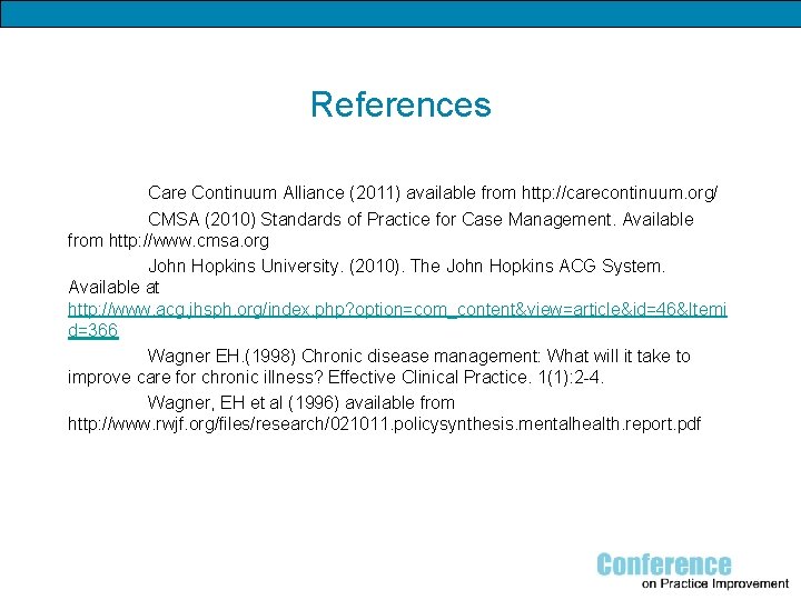 References Care Continuum Alliance (2011) available from http: //carecontinuum. org/ CMSA (2010) Standards of