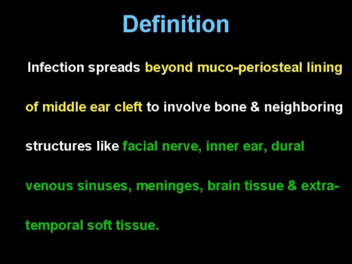 Definition Infection spreads beyond muco-periosteal lining of middle ear cleft to involve bone &
