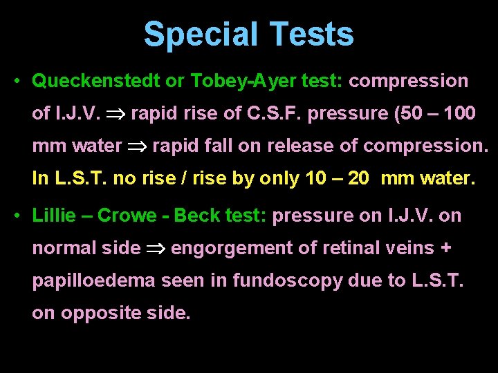 Special Tests • Queckenstedt or Tobey-Ayer test: compression of I. J. V. rapid rise