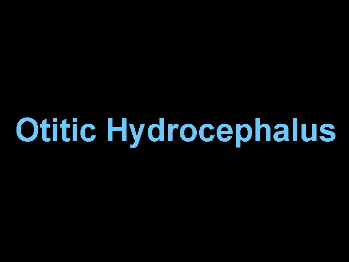 Otitic Hydrocephalus 
