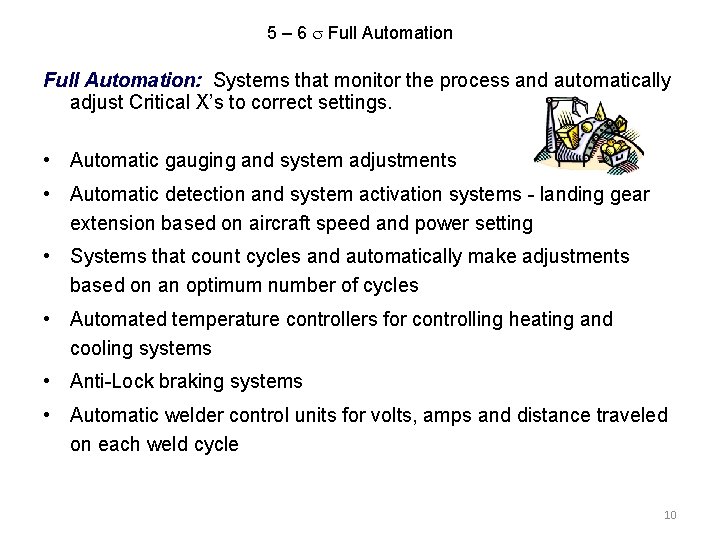 5 – 6 Full Automation: Systems that monitor the process and automatically adjust Critical