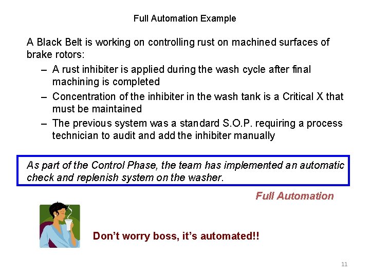 Full Automation Example A Black Belt is working on controlling rust on machined surfaces