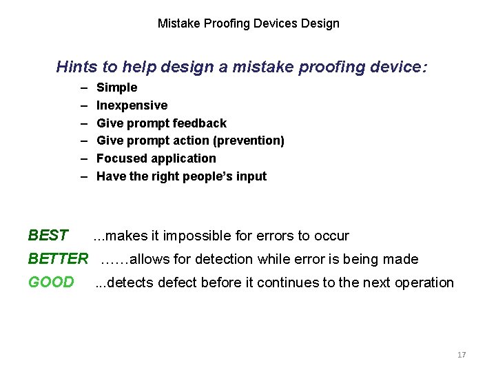 Mistake Proofing Devices Design Hints to help design a mistake proofing device: – –