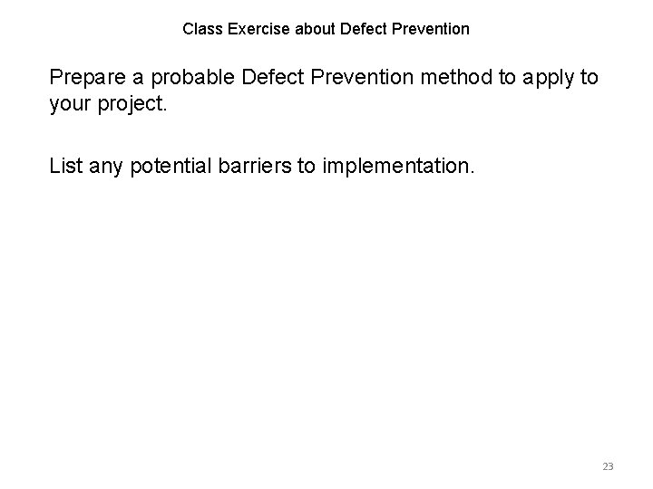 Class Exercise about Defect Prevention Prepare a probable Defect Prevention method to apply to