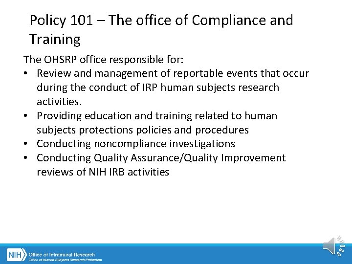 Policy 101 – The office of Compliance and Training The OHSRP office responsible for: