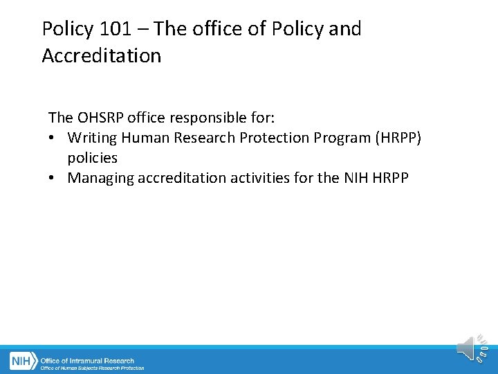 Policy 101 – The office of Policy and Accreditation The OHSRP office responsible for: