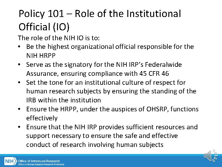 Policy 101 – Role of the Institutional Official (IO) The role of the NIH