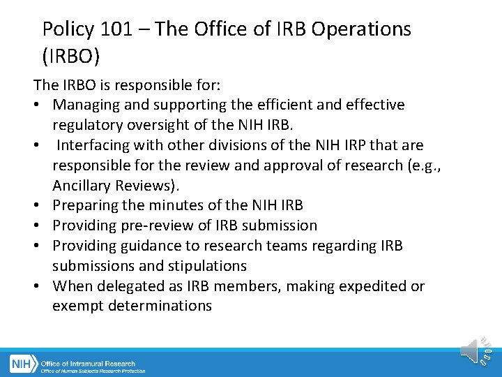 Policy 101 – The Office of IRB Operations (IRBO) The IRBO is responsible for: