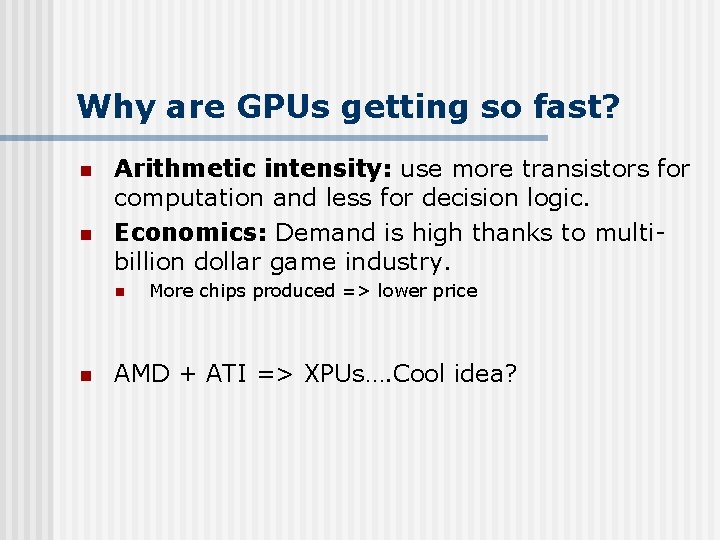 Why are GPUs getting so fast? n n Arithmetic intensity: use more transistors for