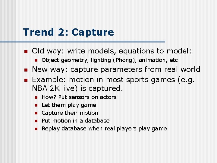 Trend 2: Capture n Old way: write models, equations to model: n n n