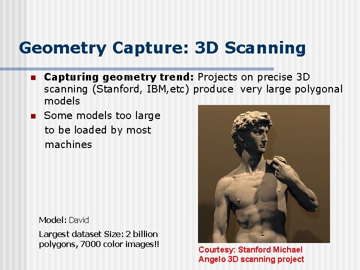 Geometry Capture: 3 D Scanning n n Capturing geometry trend: Projects on precise 3