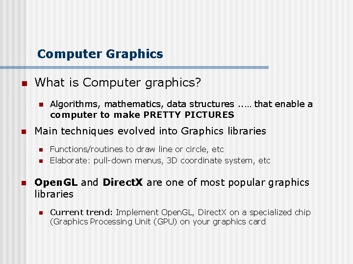 Computer Graphics n What is Computer graphics? n n Main techniques evolved into Graphics