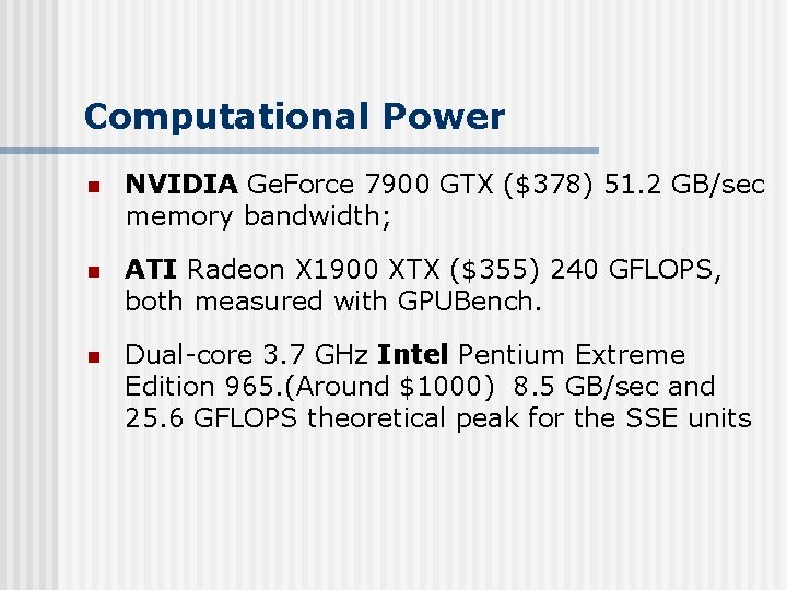 Computational Power n NVIDIA Ge. Force 7900 GTX ($378) 51. 2 GB/sec memory bandwidth;