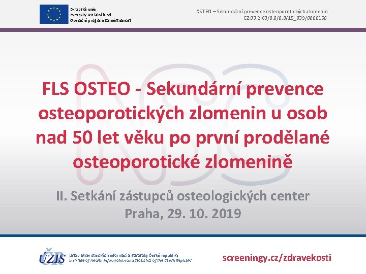 Evropská unie Evropský sociální fond Operační program Zaměstnanost OSTEO – Sekundární prevence osteoporotických zlomenin