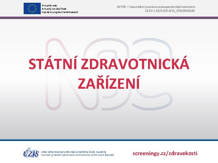 Evropská unie Evropský sociální fond Operační program Zaměstnanost OSTEO – Sekundární prevence osteoporotických zlomenin