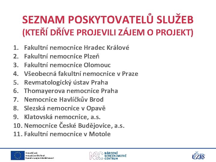 SEZNAM POSKYTOVATELŮ SLUŽEB (KTEŘÍ DŘÍVE PROJEVILI ZÁJEM O PROJEKT) 1. Fakultní nemocnice Hradec Králové SEZNAM POSKYTOVATELŮ SLUŽEB (KTEŘÍ DŘÍVE PROJEVILI ZÁJEM O PROJEKT) 1. Fakultní nemocnice Hradec Králové