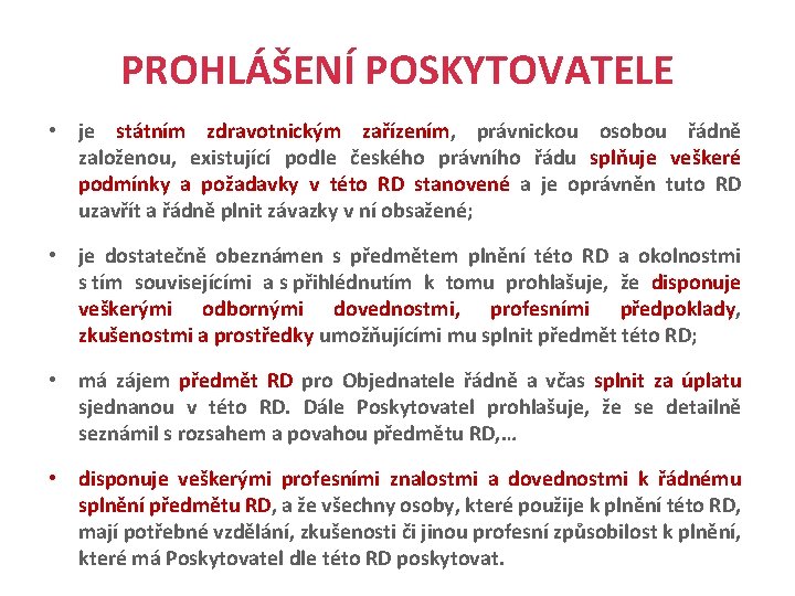 PROHLÁŠENÍ POSKYTOVATELE • je státním zdravotnickým zařízením, právnickou osobou řádně založenou, existující podle českého PROHLÁŠENÍ POSKYTOVATELE • je státním zdravotnickým zařízením, právnickou osobou řádně založenou, existující podle českého