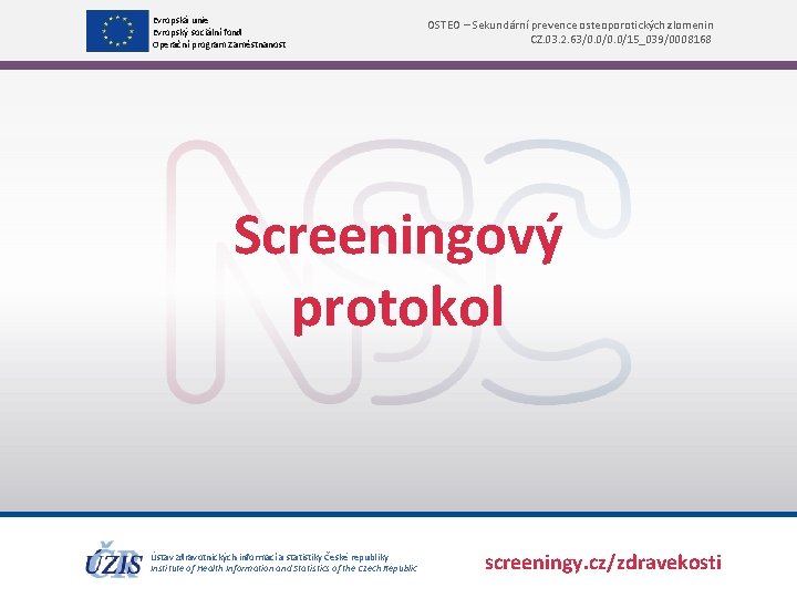 Evropská unie Evropský sociální fond Operační program Zaměstnanost OSTEO – Sekundární prevence osteoporotických zlomenin Evropská unie Evropský sociální fond Operační program Zaměstnanost OSTEO – Sekundární prevence osteoporotických zlomenin