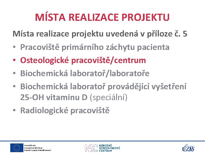 MÍSTA REALIZACE PROJEKTU Místa realizace projektu uvedená v příloze č. 5 • Pracoviště primárního