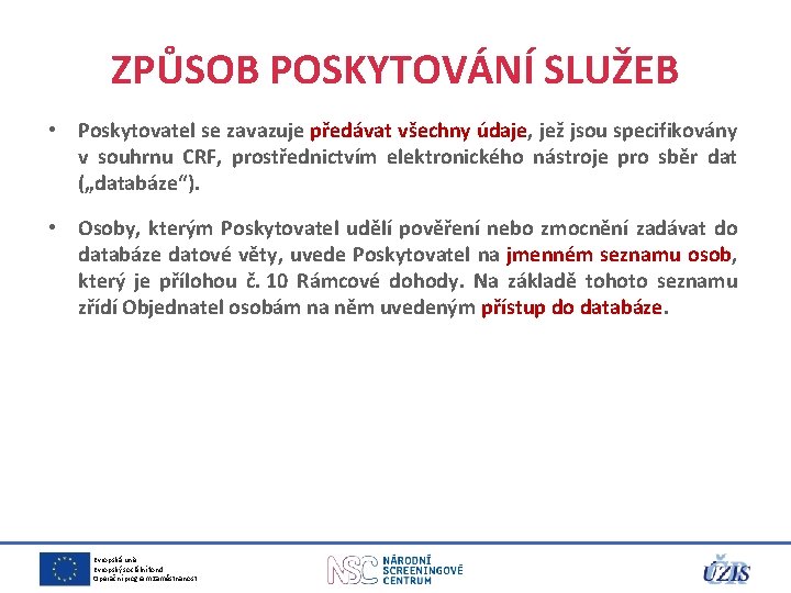 ZPŮSOB POSKYTOVÁNÍ SLUŽEB • Poskytovatel se zavazuje předávat všechny údaje, jež jsou specifikovány v ZPŮSOB POSKYTOVÁNÍ SLUŽEB • Poskytovatel se zavazuje předávat všechny údaje, jež jsou specifikovány v