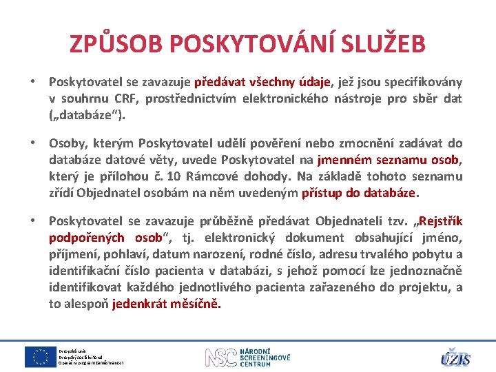 ZPŮSOB POSKYTOVÁNÍ SLUŽEB • Poskytovatel se zavazuje předávat všechny údaje, jež jsou specifikovány v