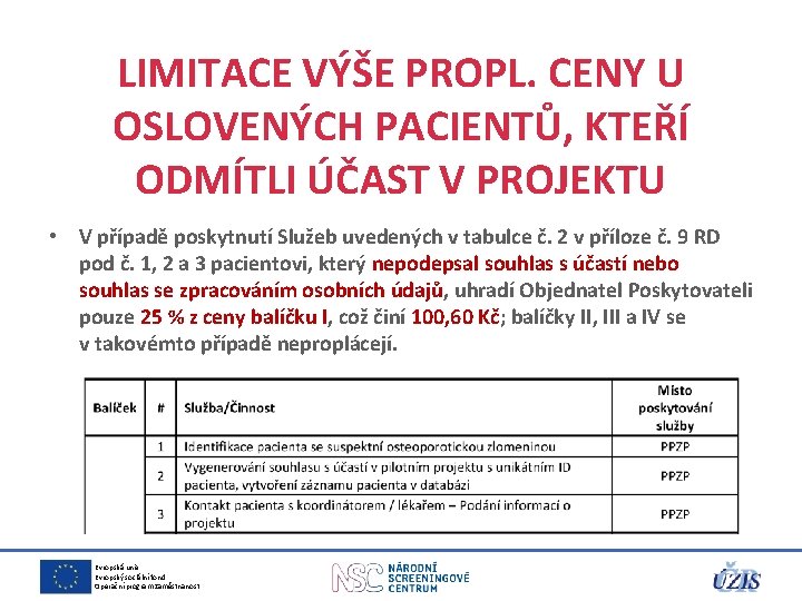 LIMITACE VÝŠE PROPL. CENY U OSLOVENÝCH PACIENTŮ, KTEŘÍ ODMÍTLI ÚČAST V PROJEKTU • V LIMITACE VÝŠE PROPL. CENY U OSLOVENÝCH PACIENTŮ, KTEŘÍ ODMÍTLI ÚČAST V PROJEKTU • V