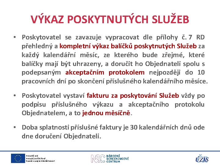 VÝKAZ POSKYTNUTÝCH SLUŽEB • Poskytovatel se zavazuje vypracovat dle přílohy č. 7 RD přehledný