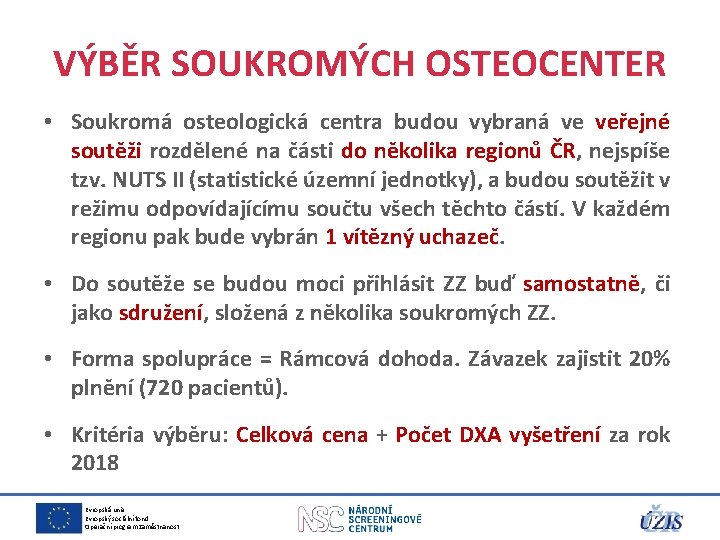 VÝBĚR SOUKROMÝCH OSTEOCENTER • Soukromá osteologická centra budou vybraná ve veřejné soutěži rozdělené na VÝBĚR SOUKROMÝCH OSTEOCENTER • Soukromá osteologická centra budou vybraná ve veřejné soutěži rozdělené na