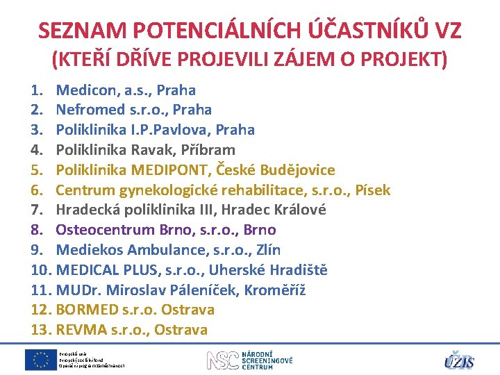 SEZNAM POTENCIÁLNÍCH ÚČASTNÍKŮ VZ (KTEŘÍ DŘÍVE PROJEVILI ZÁJEM O PROJEKT) 1. Medicon, a. s.